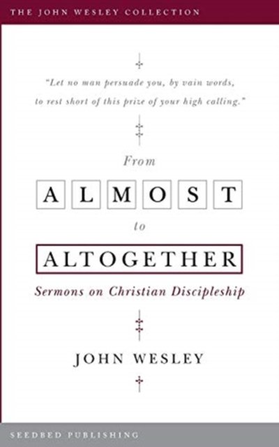 Cover for John Wesley · From Almost to Altogether : Sermons on Christian Discipleship (Paperback Bog) (2015)
