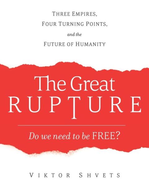 Cover for Viktor Shvets · The Great Rupture: Three Empires, Four Turning Points, and the Future of Humanity (Paperback Book) (2020)