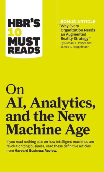 Cover for Harvard Business Review · HBR's 10 Must Reads on AI, Analytics, and the New Machine Age (with bonus article &quot;Why Every Company Needs an Augmented Reality Strategy&quot; by Michael E. Porter and James E. Heppelmann) - HBR's 10 Must Reads (Innbunden bok) (2019)