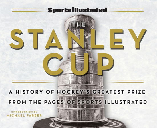 Cover for Sports Illustrated · Sports Illustrated The Stanley Cup: A History of Hockey's Greatest Prize from the Pages of Sports Illustrated (Hardcover Book) (2024)