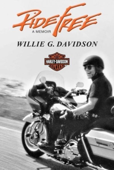 Cover for Willie G. Davidson · Ride Free: A Memoir (Hardcover Book) (2023)