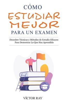 Cover for VÃ­ctor Ray · Como Estudiar Mejor Para Un Examen (Paperback Book) (2021)