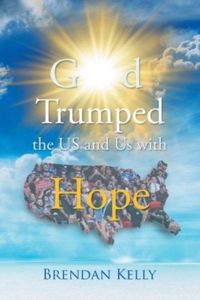 Cover for Brendan Kelly · God Trumped the US and Us with Hope (Paperback Book) (2019)