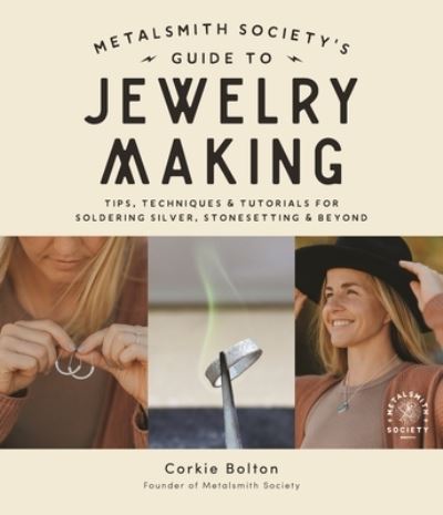 Cover for Corkie Bolton · Metalsmith Society’s Guide to Jewelry Making: Tips, Techniques &amp; Tutorials For Soldering Silver, Stonesetting &amp; Beyond (Paperback Book) (2022)