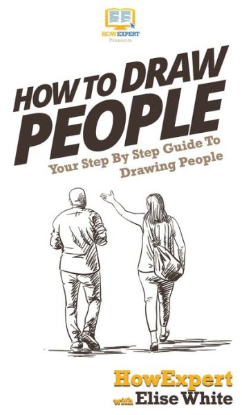 Cover for Howexpert · How To Draw People: Your Step By Step Guide To Drawing People (Hardcover Book) (2020)