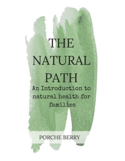 The Natural Path - Porche Berry - Książki - Porche Berry, Author - 9781647642860 - 3 grudnia 2019