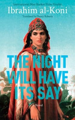 Cover for Ibrahim Al-koni · The Night Will Have Its Say: A Novel (Paperback Bog) (2022)