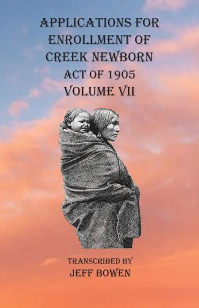 Cover for Jeff Bowen · Applications For Enrollment of Creek Newborn Act of 1905 Volume VII (Paperback Book) (2020)