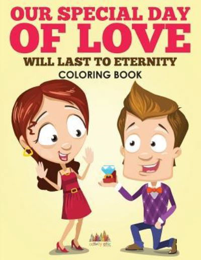 Cover for Activity Attic Books · Our Special Day of Love Will Last to Eternity Coloring Book (Pocketbok) (2016)