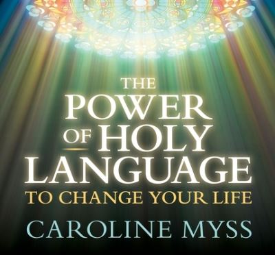 The Power of Holy Language to Change Your Life - Caroline Myss - Music - Sounds True - 9781683646860 - November 17, 2020