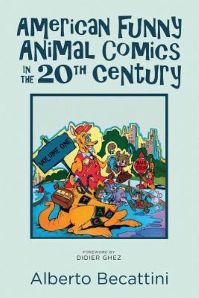 American Funny Animal Comics in the 20th Century - Alberto Becattini - Books - Theme Park Press - 9781683901860 - March 28, 2019