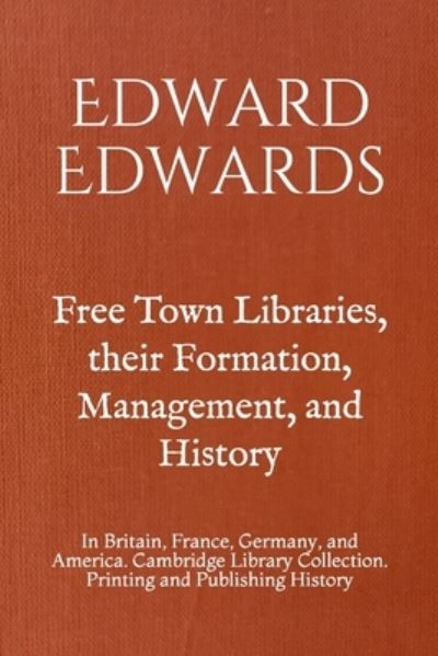 Cover for Edward Edwards · Free Town Libraries, their Formation, Management, and History (Paperback Book) (2019)