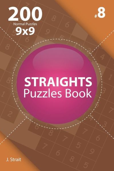 Cover for J Strait · Straights - 200 Normal Puzzles 9x9 (Volume 8) (Paperback Book) (2019)