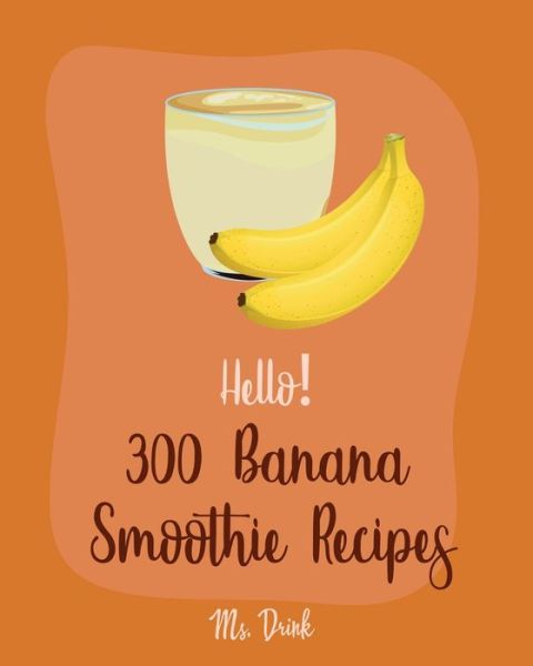 Cover for MS Drink · Hello! 300 Banana Smoothie Recipes (Paperback Book) (2019)