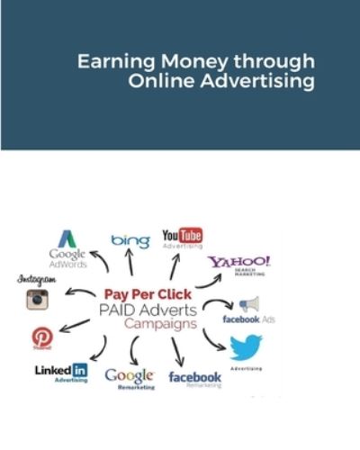 Cover for Dr Hidaia Mahmood Alassouli · Earning Money through Online Advertising (Paperback Book) (2021)