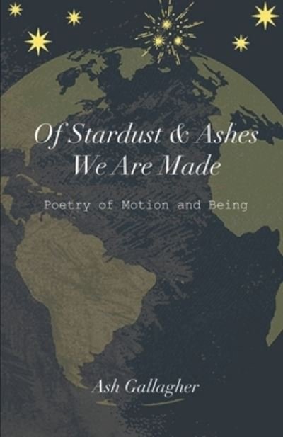 Cover for Ash Gallagher · Of Stardust &amp; Ashes We Are Made (Pocketbok) (2021)