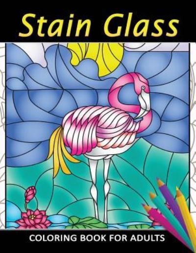 Cover for Kodomo Publishing · Stain Glass Coloring Book for Adults Unique Coloring Book Easy, Fun, Beautiful Coloring Pages for Adults and Grown-up (Paperback Book) (2018)