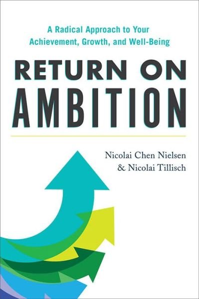 Return on Ambition: A Radical Approach to Your Achievement, Growth, and Well-Being - Nicolai Chen Nielsen - Bøker - Greenleaf Book Group LLC - 9781734324860 - 5. januar 2021
