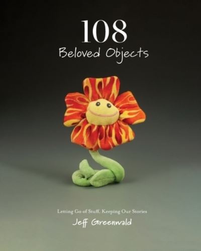 108 Beloved Objects [PAPERBACK]: Letting Go of Stuff, Keeping Our Stories - Jeff Greenwald - Books - Jeff Greenwald - 9781734791860 - July 1, 2022