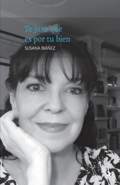 Cover for Susana Ibáñez · Te juro que es por tu bien (Pocketbok) (2021)