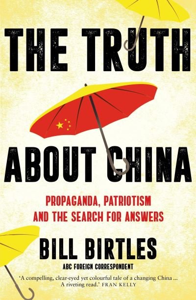 Bill Birtles · The Truth About China: Propaganda, patriotism and the search for answers (Paperback Book) (2021)