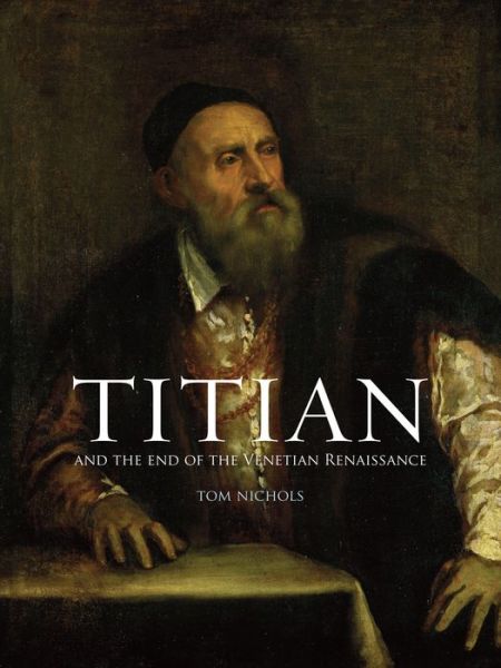 Cover for Tom Nichols · Titian: and the End of the Venetian Renaissance (Hardcover Book) (2013)