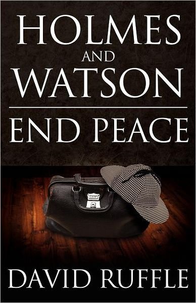 Cover for David Ruffle · Holmes and Watson End Peace: A Novel of Sherlock Holmes (Taschenbuch) (2012)