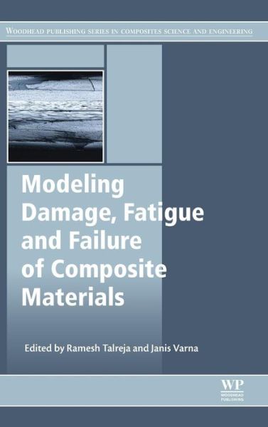 Cover for R. Talreja · Modeling Damage, Fatigue and Failure of Composite Materials - Woodhead Publishing Series in Composites Science and Engineering (Hardcover Book) (2015)