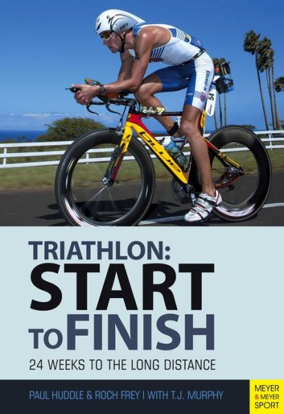 Cover for Paul Huddle · Triathlon: Start to Finish: 24 Weeks to an Endurance Triathlon (Paperback Book) [4th edition] (2016)