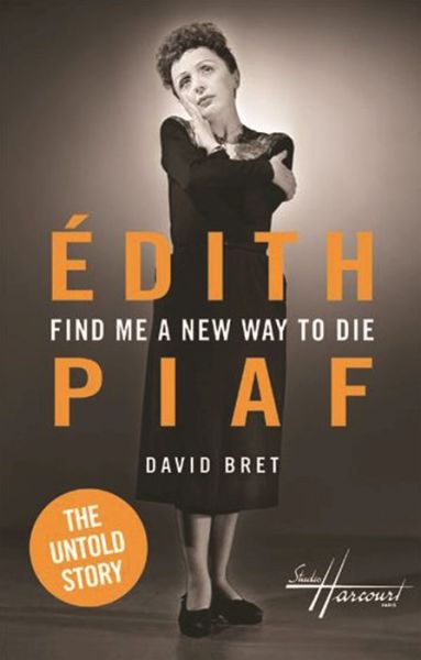 Cover for David Bret · Edith Piaf: Find Me a New Way to Die (Paperback Book) (2017)