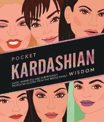 Cover for Hardie Grant Books · Pocket Kardashian Wisdom: Sassy, Shameless and Surprisingly Profound Quotes From the Whole Family - Pocket Wisdom (Inbunden Bok) [Hardback edition] (2019)