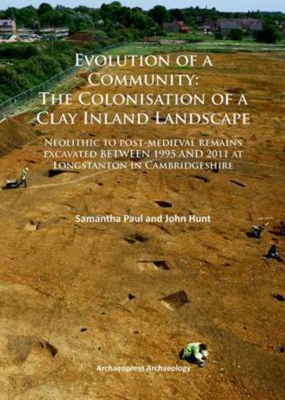 Cover for Samantha Paul · Evolution of a Community: The Colonisation of a Clay Inland Landscape: Neolithic to post-medieval remains excavated over sixteen years at Longstanton in Cambridgeshire (Paperback Book) (2015)