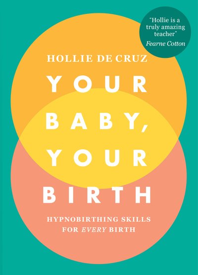 Cover for Hollie De Cruz · Your Baby, Your Birth: Hypnobirthing Skills For Every Birth (Paperback Book) (2018)