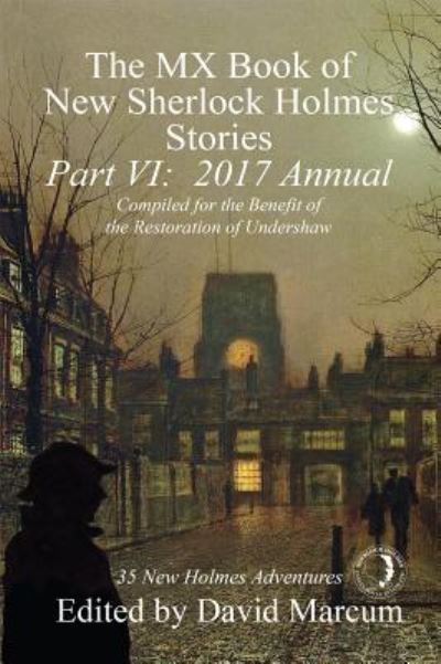 The MX Book of New Sherlock Holmes Stories - Part VI: 2017 Annual - MX Book of New Sherlock Holmes Stories - David Marcum - Books - MX Publishing - 9781787050860 - May 22, 2017