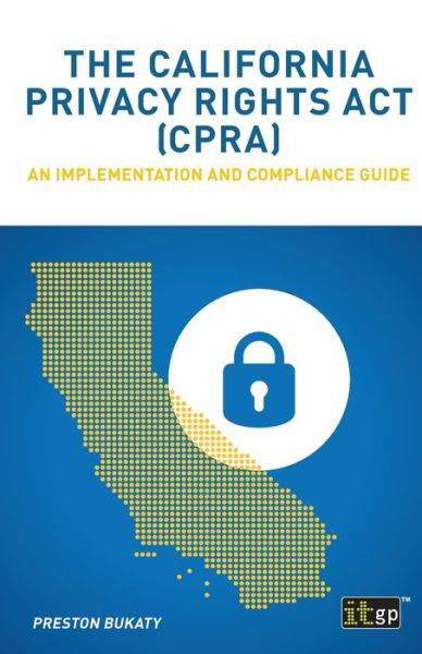 The California Privacy Rights Act (CPRA) - Preston Bukaty - Bücher - IT Governance Publishing - 9781787782860 - 15. April 2021