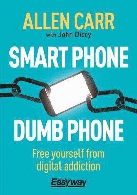 Smart Phone Dumb Phone: Free Yourself from Digital Addiction - Allen Carr's Easyway - Allen Carr - Bücher - Arcturus Publishing Ltd - 9781788280860 - 15. August 2019