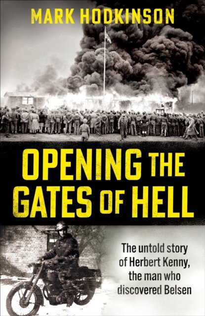 Cover for Mark Hodkinson · Opening The Gates of Hell: The untold story of Herbert Kenny, the man who discovered Belsen (Pocketbok) (2025)