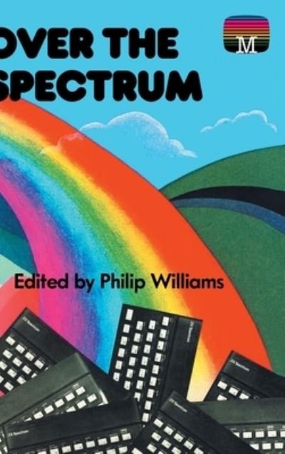 Cover for Philip Williams · Over the Spectrum - Retro Reproductions (Innbunden bok) [Collector's Hardback edition] (2022)