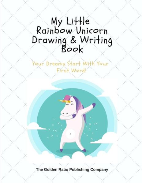 Cover for The Golden Ratio Publishing Company · My Little Rainbow Unicorn Drawing &amp; Writing Book (Paperback Book) (2019)