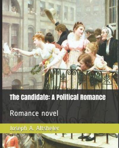 The Candidate - Joseph A Altsheler - Books - Independently Published - 9781794542860 - January 21, 2019