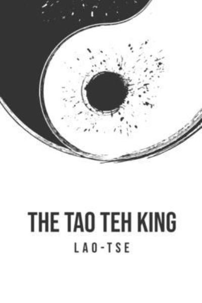 The Tao Teh King - Lao Tse - Books - Texas Public Domain - 9781800609860 - July 4, 2020