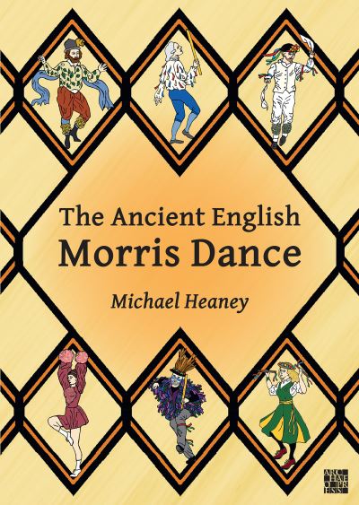 Cover for Heaney, Michael (Bodleian Libraries (retired)) · The Ancient English Morris Dance (Paperback Bog) (2023)