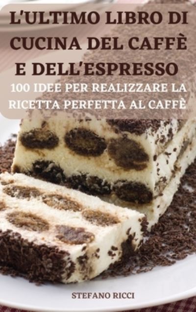 Cover for Stefano Ricci · L'Ultimo Libro Di Cucina del Caffè E Dell'espresso (Hardcover Book) (2022)