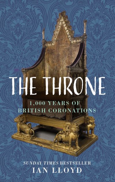 The Throne: 1,000 Years of British Coronations - Ian Lloyd - Books - The History Press Ltd - 9781803992860 - April 6, 2023
