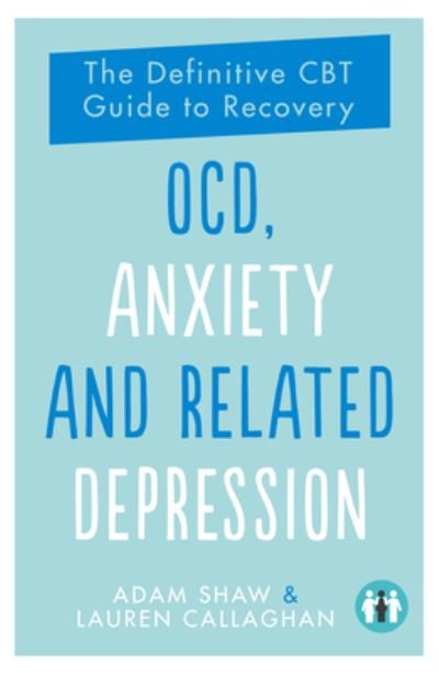 Cover for Adam Shaw · OCD, Anxiety and Related Depression: The Definitive CBT Guide to Recovery (Paperback Book) (2020)