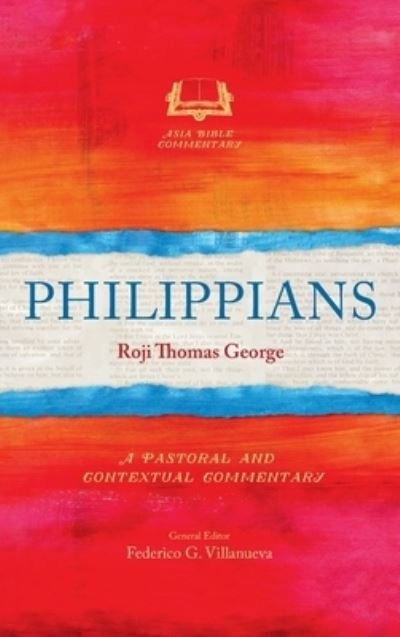 Philippians: A Pastoral and Contextual Commentary - Roji Thomas George - Books - Langham Global Library - 9781839731860 - April 30, 2019