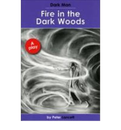 Cover for Lancett Peter · Fire in the Dark Woods: Dark Man Plays - Dark Man (Paperback Book) (2019)