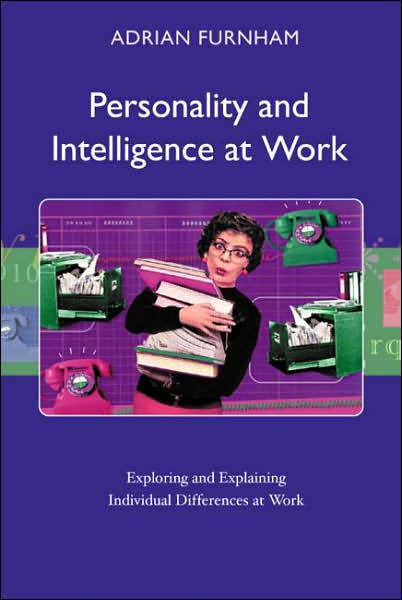 Cover for Furnham, Adrian (University College, London, UK) · Personality and Intelligence at Work: Exploring and Explaining Individual Differences at Work (Paperback Book) (2008)