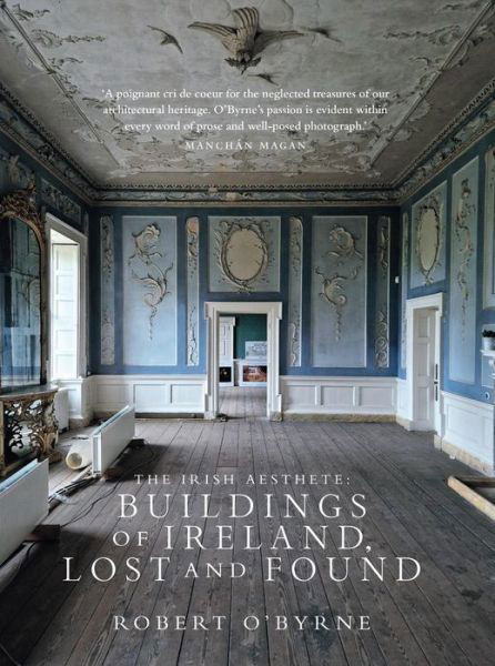 Cover for Robert O'Byrne · The Irish Aesthete: Buildings of Ireland, Lost and Found (Hardcover Book) (2024)