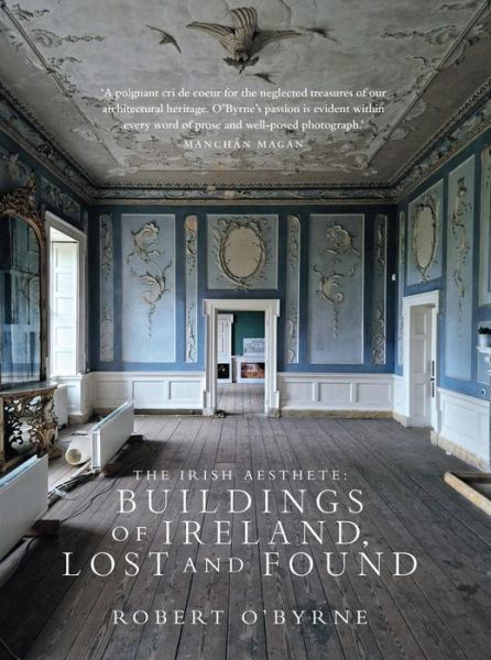 Cover for Robert O'Byrne · The Irish Aesthete: Buildings of Ireland, Lost and Found (Inbunden Bok) (2024)